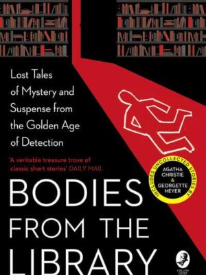 Bodies from the Library: Lost Tales of Mystery and Suspense from the Golden Age of Detection