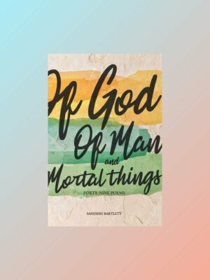 Of god of man and mortal things