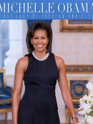 Michelle Obama : First Lady of Fashion and Style