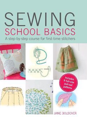 Sewing School Basics : A Step-by-Step Course for First-Time Stitchers