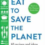 Eat to Save the Planet: Over 100 Recipes and Ideas for Eco-Friendly Cooking and Eating BookStudio.lk Online Bookshop in Sri Lanka 9781529047592