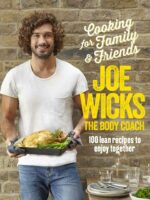 Joe wicks - cooking for family and friends : 100 lean recipes to enjoy together