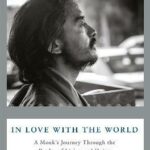 In Love with the World: A Monk's Journey Through the Bardos of Living and Dying