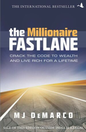 The Millionaire Fastlane: Crack The Code To Wealth And Live Rich For A Lifetime!