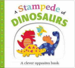 A Stampede Of Dinosaurs (Large): An Opposites Book | BookStudio.lk