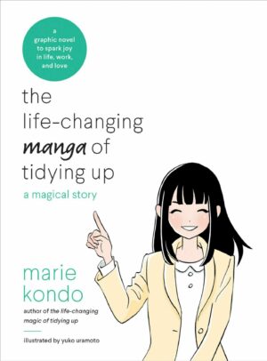 The Life-Changing Manga of Tidying Up: A Magical Story to Spark Joy in Life, Work and Love