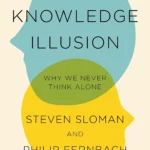 The Knowledge Illusion